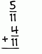 What is 5/11 + 4/11?