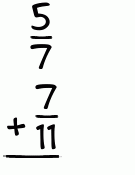 What is 5/7 + 7/11?