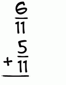 What is 6/11 + 5/11?