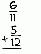 What is 6/11 + 5/12?