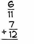 What is 6/11 + 7/12?