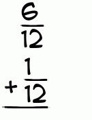 What is 6/12 + 1/12?