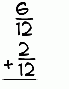 What is 6/12 + 2/12?