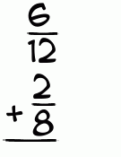 What is 6/12 + 2/8?