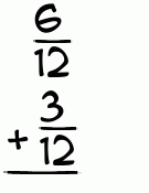 What is 6/12 + 3/12?
