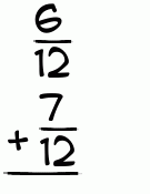 What is 6/12 + 7/12?