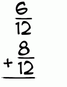 What is 6/12 + 8/12?