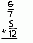 What is 6/7 + 5/12?