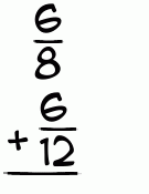 What is 6/8 + 6/12?