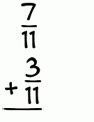 What is 7/11 + 3/11?
