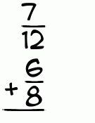 What is 7/12 + 6/8?
