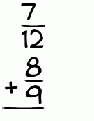 What is 7/12 + 8/9?