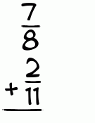 What is 7/8 + 2/11?