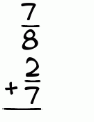 What is 7/8 + 2/7?
