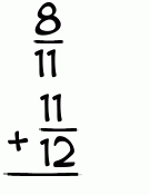 What is 8/11 + 11/12?