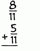 What is 8/11 + 5/11?