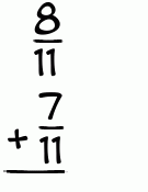 What is 8/11 + 7/11?