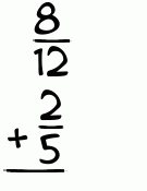 What is 8/12 + 2/5?