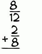 What is 8/12 + 2/8?