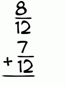 What is 8/12 + 7/12?