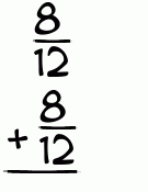 What is 8/12 + 8/12?