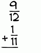 What is 9/12 + 1/11?