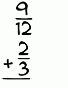 What is 9/12 + 2/3?