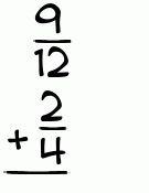 What is 9/12 + 2/4?