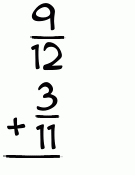 What is 9/12 + 3/11?