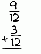 What is 9/12 + 3/12?