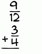 What is 9/12 + 3/4?