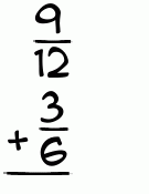 What is 9/12 + 3/6?