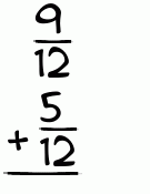 What is 9/12 + 5/12?