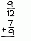 What is 9/12 + 7/9?