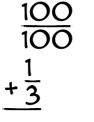 What is 100/100 + 1/3?