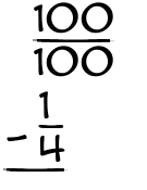 What is 100/100 - 1/4?