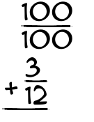 What is 100/100 + 3/12?