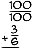 What is 100/100 + 3/6?