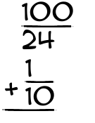 What is 100/24 + 1/10?