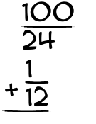 What is 100/24 + 1/12?