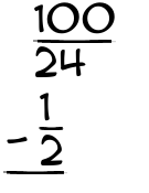What is 100/24 - 1/2?