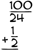 What is 100/24 + 1/2?