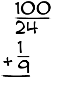 What is 100/24 + 1/9?