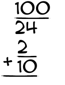 What is 100/24 + 2/10?