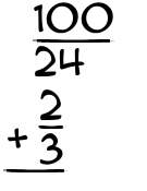 What is 100/24 + 2/3?