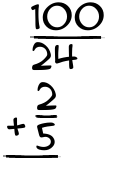 What is 100/24 + 2/5?