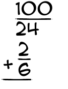 What is 100/24 + 2/6?