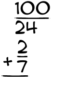 What is 100/24 + 2/7?