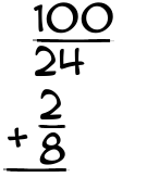 What is 100/24 + 2/8?