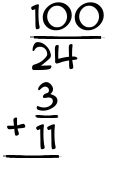 What is 100/24 + 3/11?